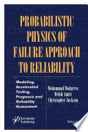 Probabilistic physics of failure approach to reliability : modeling, accelerated testing, prognosis and reliability assessment /