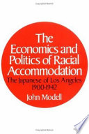 The economics and politics of racial accommodation : the Japanese of Los Angeles, 1900-1942 /