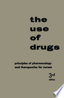 The use of drugs ; : principles of pharmacology and therapeutics for nurses /