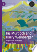 Iris Murdoch and Harry Weinberger : Imaginations and Images /