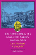 The autobiography of a seventeenth-century Venetian rabbi : Leon Modena's Life of Judah /