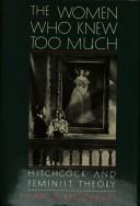 The women who knew too much : Hitchcock and feminist theory /