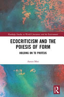 Ecocriticism and the poiesis of form : holding on to proteus /