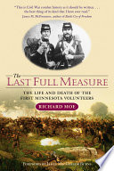 The last full measure : the life and death of the First Minnesota Volunteers /