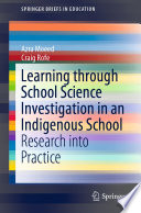 Learning Through School Science Investigation in an Indigenous School : Research into Practice /