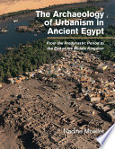 The archaeology of urbanism in ancient Egypt : from the predynastic period to the end of the Middle Kingdom /