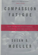 Compassion fatigue : how the media sell disease, famine, war, and death /