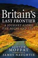 Britain's last frontier : a journey along the Highland line /