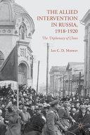 The Allied intervention in Russia, 1918-1920 : the diplomacy of chaos /