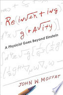 Reinventing gravity : a physicist goes beyond Einstein /