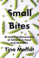 Small bites : biocultural dimensions of children's food and nutrition /