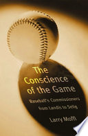 The conscience of the game : baseball's commissioners from Landis to Selig /