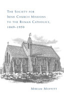 The Society for Irish Church Missions to the Roman Catholics, 1849-1950 /
