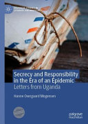 Secrecy and responsibility in the era of an epidemic : letters from Uganda /