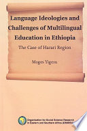 Language ideologies and challenges of multilingual education in Ethiopia : the case of Harari Region /