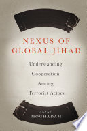 Nexus of global Jihad : understanding cooperation among terrorist actors /