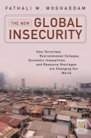 The new global insecurity : how terrorism, environmental collapse, economic inequalities, and resource shortages are changing our world /