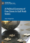 A Political Economy of Free Zones in Gulf Arab States /