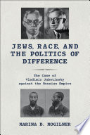 Jews, race, and the politics of difference : the case of Vladimir Jabotinsky against the Russian Empire /