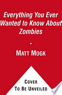 Everything you ever wanted to know about zombies /