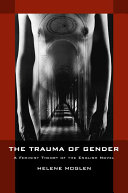 The trauma of gender : a feminist theory of the English novel /
