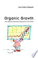 Organic growth : cost-effective business expansion from within /