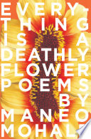 Everything is a deathly flower : poems /