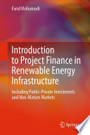 Introduction to Project Finance in Renewable Energy Infrastructure : Including Public-Private Investments and Non-Mature Markets /