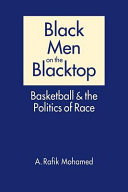 Black men on the blacktop : basketball and the politics of race /