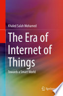 The Era of Internet of Things : Towards a Smart World  /