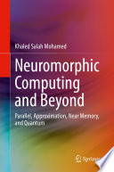 Neuromorphic Computing and Beyond : Parallel, Approximation, Near Memory, and Quantum /