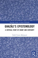 Ghazālī's epistemology : a critical study of doubt and certainty /