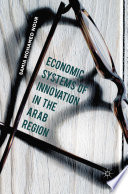 Economic systems of innovation in the Arab region /