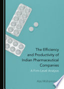 The efficiency and productivity of Indian pharmaceutical companies : a firm-level analysis /