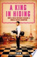 A king in hiding : how a child refugee became a world chess champion /