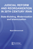 Judicial reform and reorganization in 20th century Iran : state-building, modernization and Islamicization /