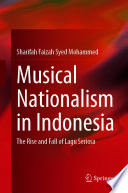 Musical Nationalism in Indonesia : The Rise and Fall of Lagu Seriosa /