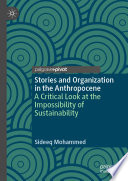 Stories and Organization in the Anthropocene : A Critical Look at the Impossibility of Sustainability  /