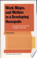 Work, wages, and welfare in a developing metropolis : consequences of growth in Bogota, Columbia /