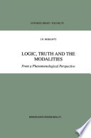 Logic, Truth and the Modalities : From a Phenomenological Perspective /