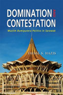 Domination and contestation : Muslim bumiputera politics in Sarawak /