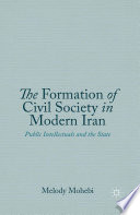 The formation of civil society in modern Iran : public intellectuals and the state /