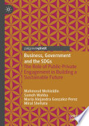 Business, Government and the SDGs : The Role of Public-Private Engagement in Building a Sustainable Future /