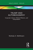 Trump and autobiography : corporate culture, political rhetoric, and interpretation /