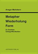 Metapher, Wiederholung, Form : zu Goethes Unbegrifflichkeiten /