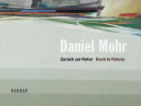 Daniel Mohr : zurück zur Natur = back to nature : [15. Januar bis 22. Februar 2007, Thomas Levy Galerie, Hamburg] /