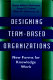 Designing team-based organizations : new forms for knowledge work /