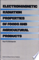 Electromagnetic radiation properties of foods and agricultural products /