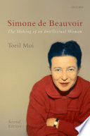 Simone de Beauvoir : the making of an intellectual woman /