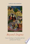 Beyond dogma : Rumi's teachings on friendship with God and early Sufi theories /